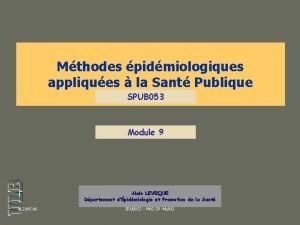 Mthodes pidmiologiques appliques la Sant Publique SPUB 053