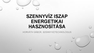 SZENNYVZ ISZAP ENERGETIKAI HASZNOSTSA HORVTH GBOR SZENNYVZTECHNOLGUS ELADS