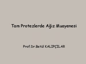 Tam Protezlerde Az Muayenesi Prof Dr Betl KALIPILAR