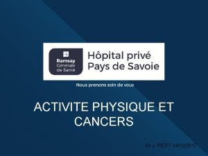 ACTIVITE PHYSIQUE ET CANCERS Dr J PETIT 14122017