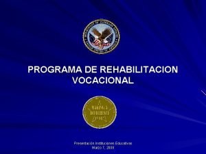 PROGRAMA DE REHABILITACION VOCACIONAL Presentacin Instituciones Educativas Marzo