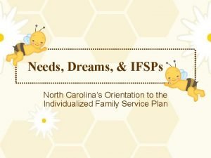 Needs Dreams IFSPs North Carolinas Orientation to the