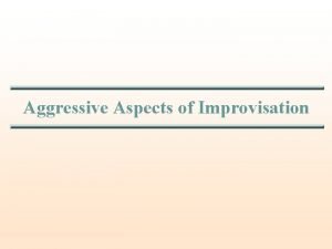 Aggressive Aspects of Improvisation Cooperative Improvisation Nachmanovitchs Free