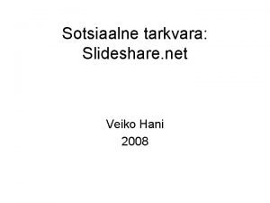 Sotsiaalne tarkvara Slideshare net Veiko Hani 2008 Slideshare