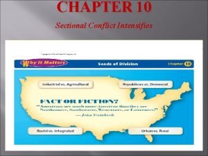CHAPTER 10 Sectional Conflict Intensifies Chapter 10 Outline