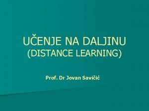 UENJE NA DALJINU DISTANCE LEARNING Prof Dr Jovan