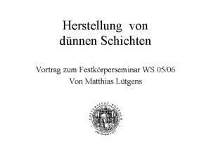 Herstellung von dnnen Schichten Vortrag zum Festkrperseminar WS