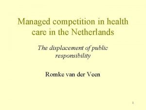 Managed competition in health care in the Netherlands