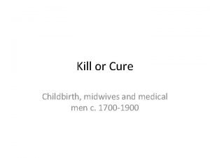 Kill or Cure Childbirth midwives and medical men