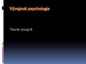 Vvojov psychologie Teorie vvoje II Evolun teorie etologie