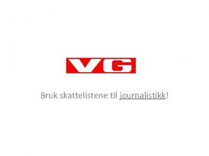 Bruk skattelistene til journalistikk Skattelistene er en gullgruve