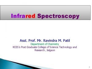 Infrared Spectroscopy Asst Prof Mr Ravindra M Patil