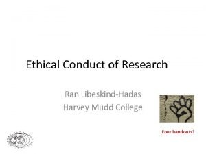 Ethical Conduct of Research Ran LibeskindHadas Harvey Mudd