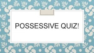 Possessive s quiz