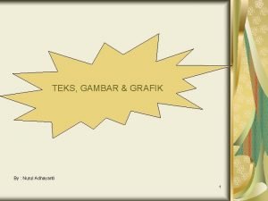 TEKS GAMBAR GRAFIK By Nurul Adhayanti 1 TEKS TEKS GAMBAR GRAFIK By Nurul Adhayanti 1 TEKS
