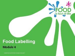 Food Labelling Module 4 BRITISH NUTRITION FOUNDATION 2017