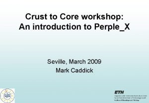 Crust to Core workshop An introduction to PerpleX