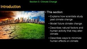 Section 3 Climate Change Introduction This section Explains