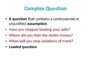 Complex Question A question that contains a controversial