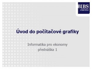 vod do potaov grafiky Informatika pro ekonomy pednka