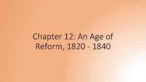 Chapter 12 An Age of Reform 1820 1840