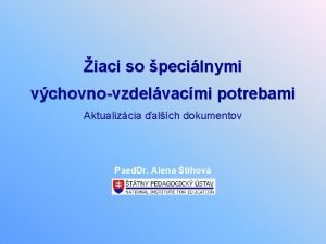 iaci so pecilnymi vchovnovzdelvacmi potrebami Aktualizcia alch dokumentov