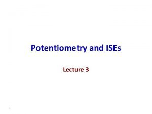 Potentiometry and ISEs Lecture 3 1 Inconsistency of