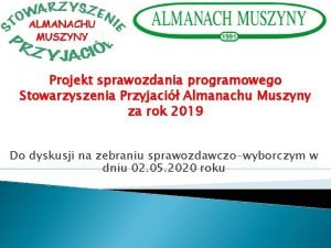 Projekt sprawozdania programowego Stowarzyszenia Przyjaci Almanachu Muszyny za