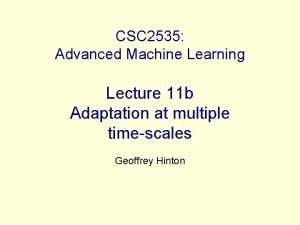 CSC 2535 Advanced Machine Learning Lecture 11 b