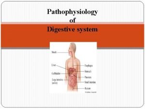 Pathophysiology of Digestive system Structure of alimentary canal