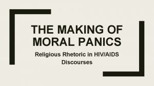 THE MAKING OF MORAL PANICS Religious Rhetoric in