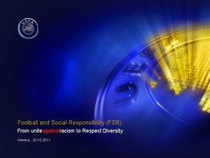 Football and Social Responsibility FSR From uniteagainstracism to