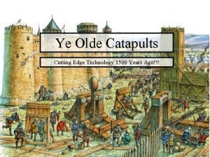 Ye Olde Catapults Cutting Edge Technology 1500 Years
