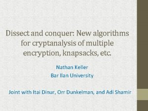 Dissect and conquer New algorithms for cryptanalysis of