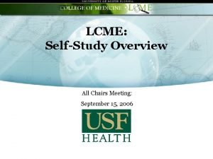 LCME SelfStudy Overview All Chairs Meeting September 15