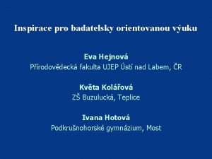 Inspirace pro badatelsky orientovanou vuku Eva Hejnov Prodovdeck