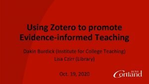 Using Zotero to promote Evidenceinformed Teaching Dakin Burdick