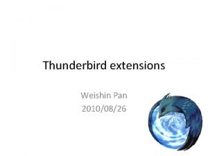 Thunderbird extensions Weishin Pan 20100826 Out Line Introduction