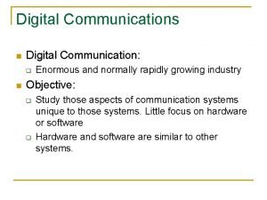 Digital Communications n Digital Communication q n Enormous