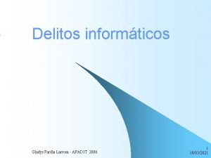 Delitos informticos Gladys Faria Larrosa APADIT 2006 1