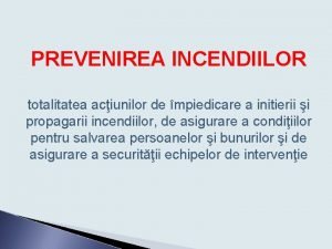 PREVENIREA INCENDIILOR totalitatea aciunilor de mpiedicare a initierii