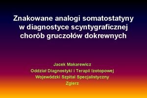 Znakowane analogi somatostatyny w diagnostyce scyntygraficznej chorb gruczow