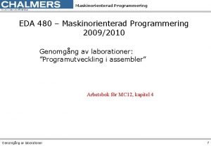 Maskinorienterad Programmering EDA 480 Maskinorienterad Programmering 20092010 Genomgng