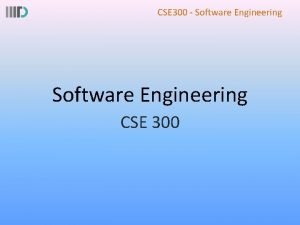 CSE 300 Software Engineering CSE 300 CSE 300