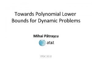 Towards Polynomial Lower Bounds for Dynamic Problems Mihai