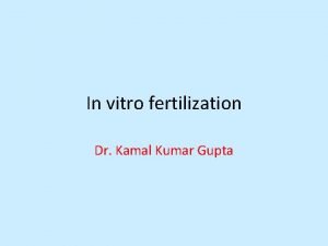 In vitro fertilization Dr Kamal Kumar Gupta Louise