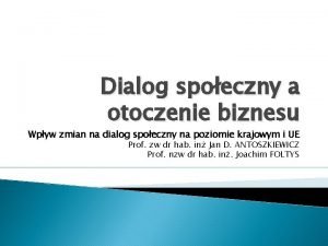 Dialog spoeczny a otoczenie biznesu Wpyw zmian na