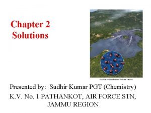 Chapter 2 Solutions Presented by Sudhir Kumar PGT