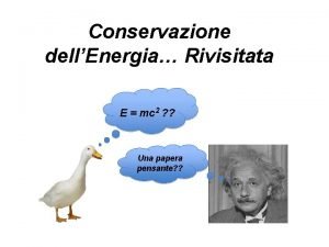 Conservazione dellEnergia Rivisitata E mc 2 Una papera