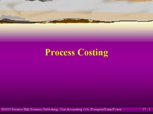 Process Costing 2003 Prentice Hall Business Publishing Cost